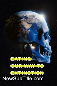 زیر‌نویس فارسی فیلم Eating Our Way to Extinction