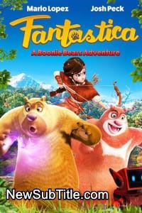 زیر‌نویس فارسی فیلم Fantastica: A Boonie Bears Adventure