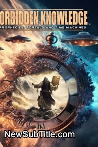 زیر‌نویس فارسی فیلم Forbidden Knowledge: Prophecies, Portals and Time Machines