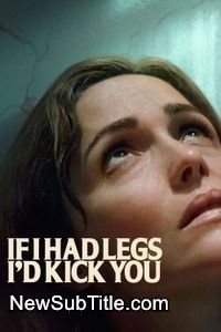 زیرنویس فارسی فیلم If I Had Legs I'd Kick You