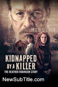 زیر‌نویس فارسی فیلم Kidnapped by a Killer: The Heather Robinson Story