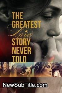 The Greatest Love Story Never Told  - نیو ساب تایتل