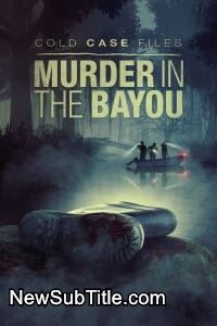 زیر‌نویس فارسی سریال Cold Case Files: Murder in the Bayou - Season 1