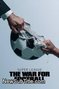 زیر‌نویس فارسی سریال Super League: The War for Football - Season 1